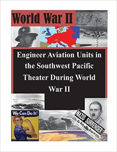 Engineer Aviation Units in the Southwest Pacific Theater During World War II