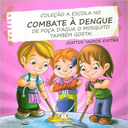 De Poça D'água o Mosquito Também Gosta! - Coleção A Escola no Combate à Dengue