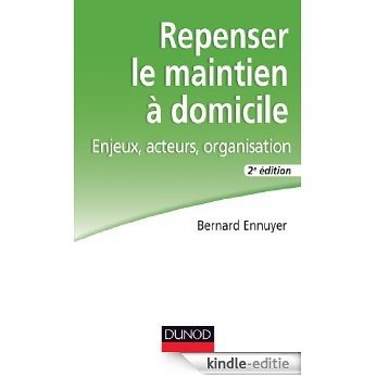 Repenser le maintien à domicile - 2e éd. : Enjeux, acteurs, organisation (Vieillesse) (French Edition) [Print Replica] [Kindle-editie]