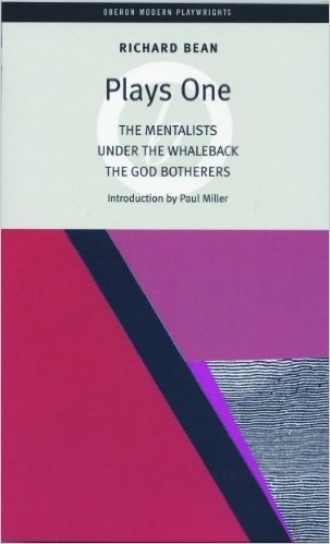 Bean Plays One: The Mentalists; Under the Whaleback; The God Botherers : The Mentalists Under the Whaleback the God Botherers (Oberon Modern Playwrights)