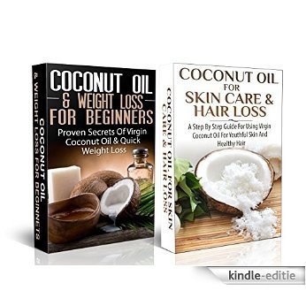 Essential Box Set #4: Coconut Oil & Weigh Loss for Beginners & Coconut Oil for Skin Care & Hair Loss (Coconut Oils, Skin Care, Hair Loss, Aromatherapy)(LIMITED ... Detox, Virgin Coconut Oil) (English Edition) [Kindle-editie]