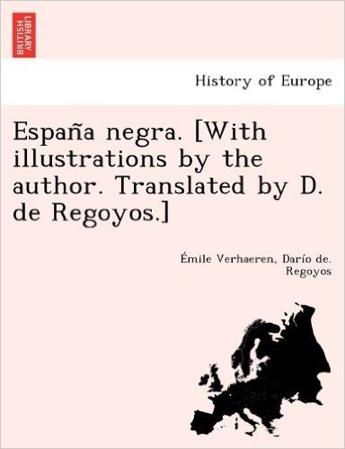 Espan a Negra. [With Illustrations by the Author. Translated by D. de Regoyos.]