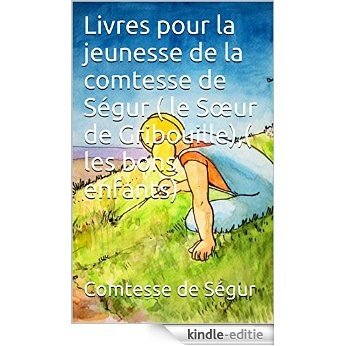 Livres pour la jeunesse de la comtesse de Ségur ( le Sœur de Gribouille),( les bons enfants) (French Edition) [Kindle-editie]