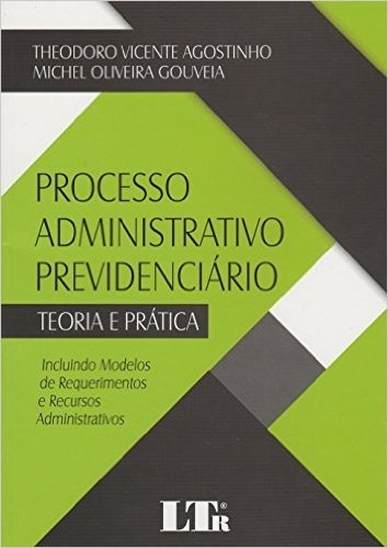 Processo Administrativo Previdenciário. Teoria e Prática