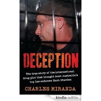 Deception: The true story of the international drug plot that brought down Australia's top law enforcer Mark Standen [Kindle-editie]