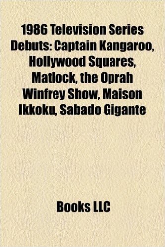 1986 Television Series Debuts: Captain Kangaroo, Hollywood Squares, Matlock, the Oprah Winfrey Show, Maison Ikkoku, Sabado Gigante, Inhumanoids