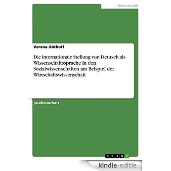 Die internationale Stellung von Deutsch als Wissenschaftssprache in den Sozialwissenschaften am Beispiel der Wirtschaftswissenschaft [Kindle-editie]