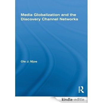 Media Globalization and the Discovery Channel Networks (Routledge Advances in Internationalizing Media Studies) [Kindle-editie]