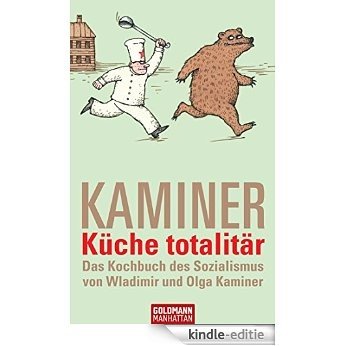 Küche totalitär: Das Kochbuch des Sozialismus von Wladimir und Olga Kaminer (German Edition) [Kindle-editie]