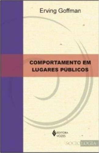 Comportamento em Lugares Públicos. Notas Sobre a Organização Social dos Ajuntamentos