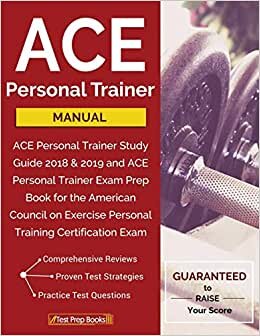 ACE Personal Trainer Manual: ACE Personal Trainer Study Guide 2018 & 2019 and ACE Personal Trainer Exam Prep Book for the American Council on Exercise Personal Training Certification Exam