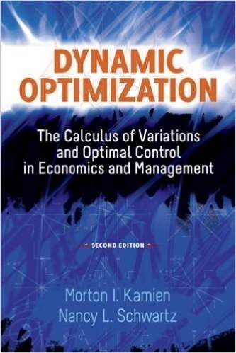 Dynamic Optimization: The Calculus of Variations and Optimal Control in Economics and Management