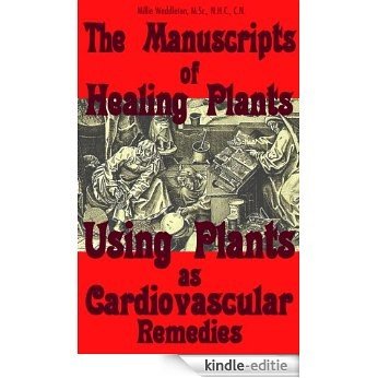 The Manuscripts of Healing Plants: Using Plants as Cardiovascular Remedies (English Edition) [Kindle-editie]