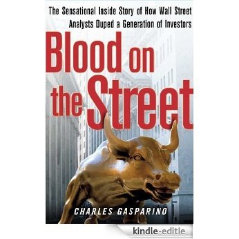 Blood on the Street: The Sensational Inside Story of How Wall Street Analysts Duped a Generation of Investors (English Edition) [Kindle-editie]