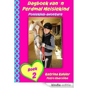 Dagboek van 'n Perdmal Meisiekind   Boek 2   Ponieklub-avonture (Afrikaans Edition) [Kindle-editie]
