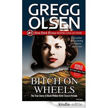 Bitch on Wheels: The True Story of Black Widow Killer Sharon Nelson (English Edition) [Kindle-editie]