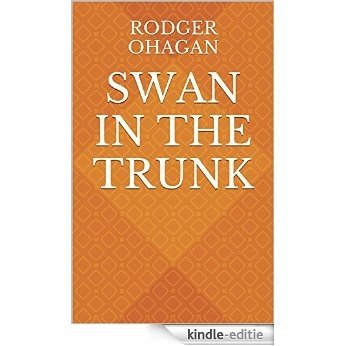 Swan in the Trunk (English Edition) [Kindle-editie]