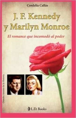 J. F. Kennedy y Marilyn Monroe: El Romance Que Incomodo Al Poder