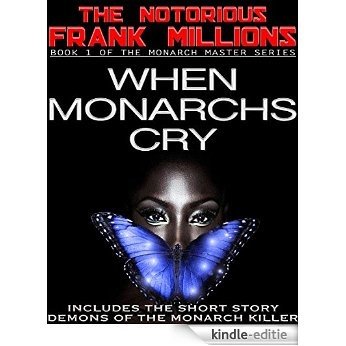 WHEN MONARCHS CRY: No One Hears When Monarchs Cry (BOOK 1 OF THE MONARCH MASTER SERIES) (English Edition) [Kindle-editie]