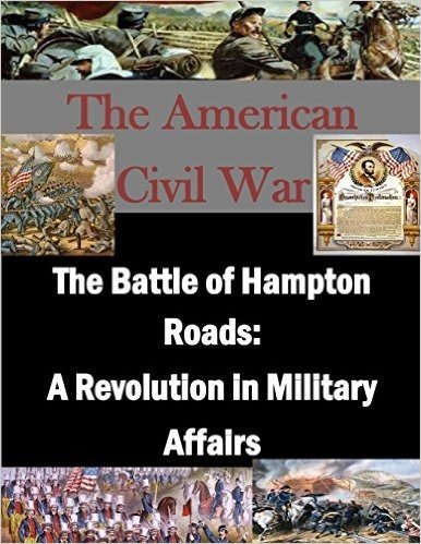 The Battle of Hampton Roads: A Revolution in Military Affairs