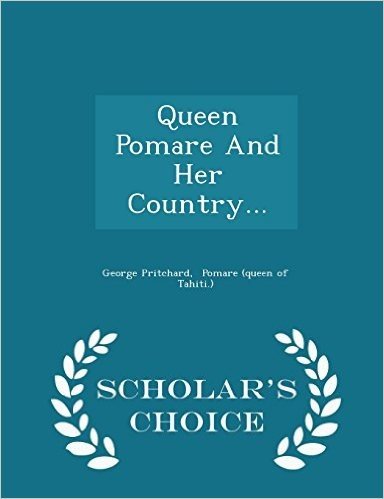 Queen Pomare and Her Country... - Scholar's Choice Edition