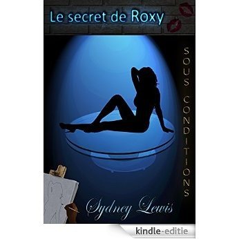 Le secret de Roxy - Tome 2 : Sous Conditions (French Edition) [Kindle-editie]