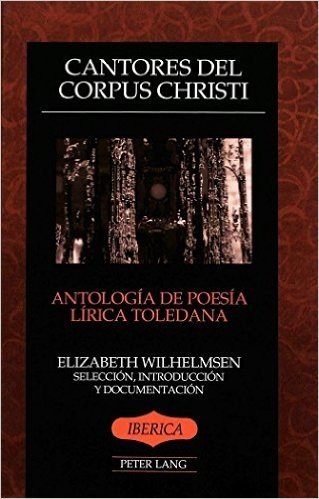Cantores del Corpus Christi: Antologia de Poesia Lirica Toledana. Seleccion, Introduccion y Documentacion