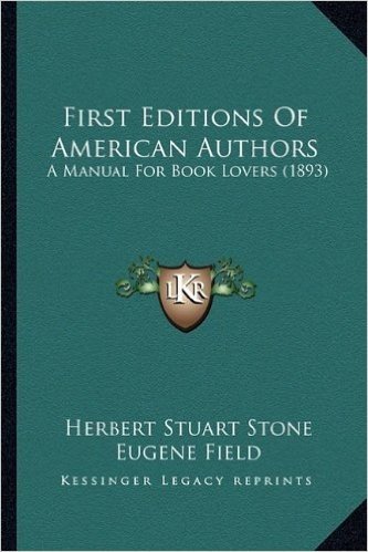 First Editions of American Authors: A Manual for Book Lovers (1893)