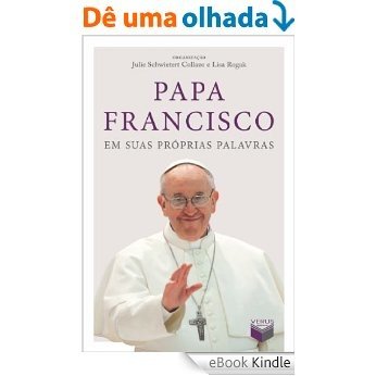 Papa Francisco em suas próprias palavras [eBook Kindle]