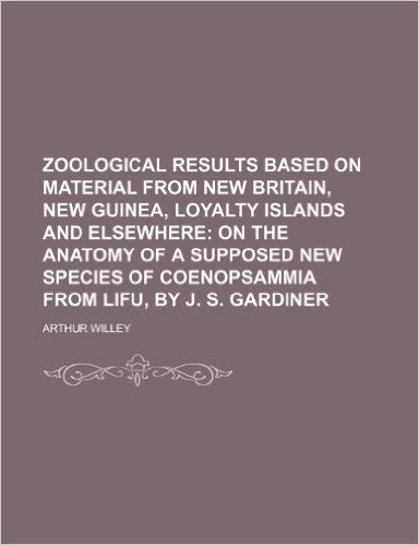 Zoological Results Based on Material from New Britain, New Guinea, Loyalty Islands and Elsewhere; On the Anatomy of a Supposed New Species of Coenopsa