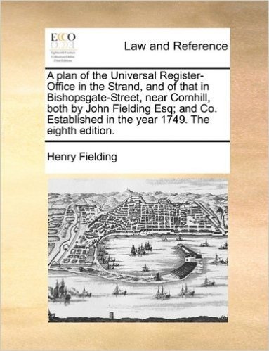 A Plan of the Universal Register-Office in the Strand, and of That in Bishopsgate-Street, Near Cornhill, Both by John Fielding Esq; And Co. Established in the Year 1749. the Eighth Edition. baixar