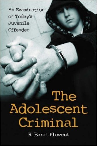The Adolescent Criminal: An Examination of Todays Juvenile Offender