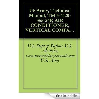 US Army, Technical Manual, TM 5-4120-355-24P, AIR CONDITIONER, VERTICAL COMPACT; 6,000 115 V, SINGLE PHASE, 50/60 HZ, (WEDJ MODEL VM 6000-115), (NSN 4120-00-935-1608), ... military manuals (English Edition) [Kindle-editie]