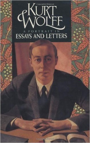 Kurt Wolff: A Portrait in Essays and Letters