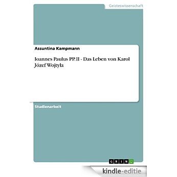 Ioannes Paulus PP. II - Das Leben von Karol Józef Wojtyla [Kindle-editie]