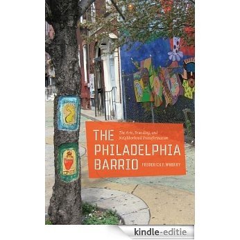 The Philadelphia Barrio: The Arts, Branding, and Neighborhood Transformation [Kindle-editie]