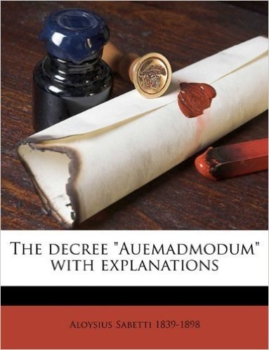 The Decree Auemadmodum with Explanations