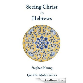Seeing Christ in Hebrews: Seeing Christ as Our Apostle and High Priest (God Has Spoken in the New Testament Book 19) (English Edition) [Kindle-editie]