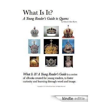 What Is It?  A Young Reader's Guide to Queens (What Is It? A Young Reader's Guide Book 17) (English Edition) [Kindle-editie]