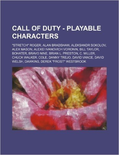 Call of Duty - Playable Characters: Stretch Roger, Alan Bradshaw, Aleksandr Sokolov, Alex Mason, Alexei Ivanovich Voronin, Bill Taylor, Bohater, Bravo