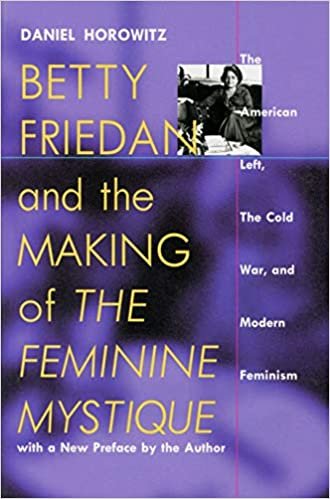 indir Betty Friedan and the Making of the Feminine Mystique: The American Left, the Cold War and Modern Feminism (Culture, Politics &amp; the Cold War)