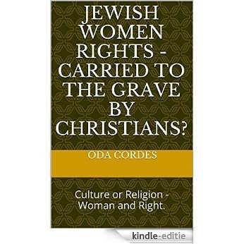 Jewish Women Rights - Carried to the Grave by Christians?: Culture or Religion - Woman and Right. (English Edition) [Print Replica] [Kindle-editie]