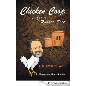 Chicken Coop for a Rubber Sole: Humours short stories of everyday life (English Edition) [Kindle-editie]