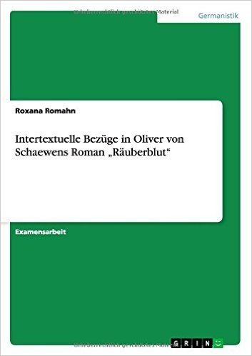 Intertextuelle Bezuge in Oliver Von Schaewens Roman Rauberblut"