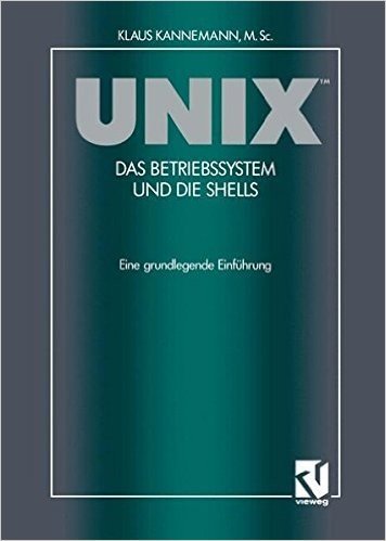 Unix Das Betriebssystem Und Die Shells: Eine Grundlegende Einfuhrung