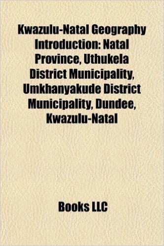 Kwazulu-Natal Geography Introduction: Natal Province, Uthukela District Municipality, Ugu District Municipality, Dundee, Kwazulu-Natal