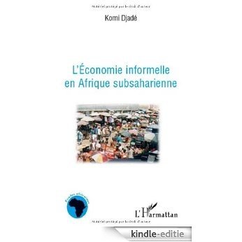 L'économie informelle en Afrique Subsaharienne (Etudes africaines) [Kindle-editie]