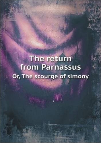 The Return from Parnassus Or, the Scourge of Simony