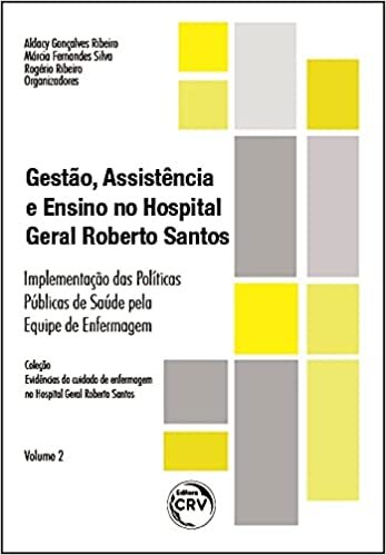 Gestão, assistência e ensino no hospital geral Roberto Santos: implementação das políticas públicas de saúde pela equipe de enfermagem volume 2