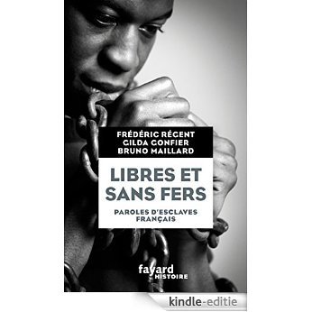 Libres et sans fers. Paroles d'esclaves : Paroles d'esclaves (Documents) (French Edition) [Kindle-editie]